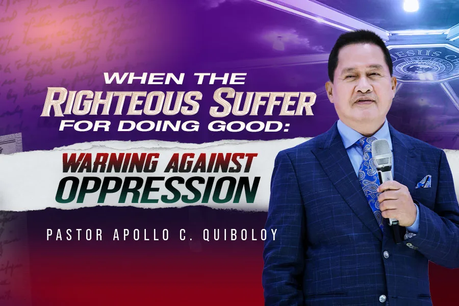 WHEN THE RIGHTEOUS SUFFER FOR DOING GOOD: WARNING AGAINST OPPRESSION