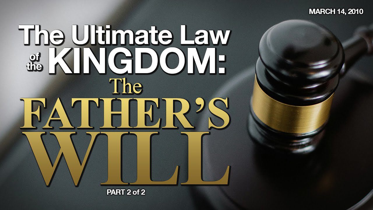 PART 2 of 2 | The Ultimate Law of the Kingdom: The Father’s Will