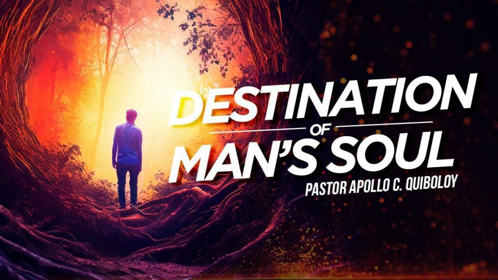 GOSPEL OF THE KINGDOM: Destination of Man's Soul • Pastor Apollo C Quiboloys