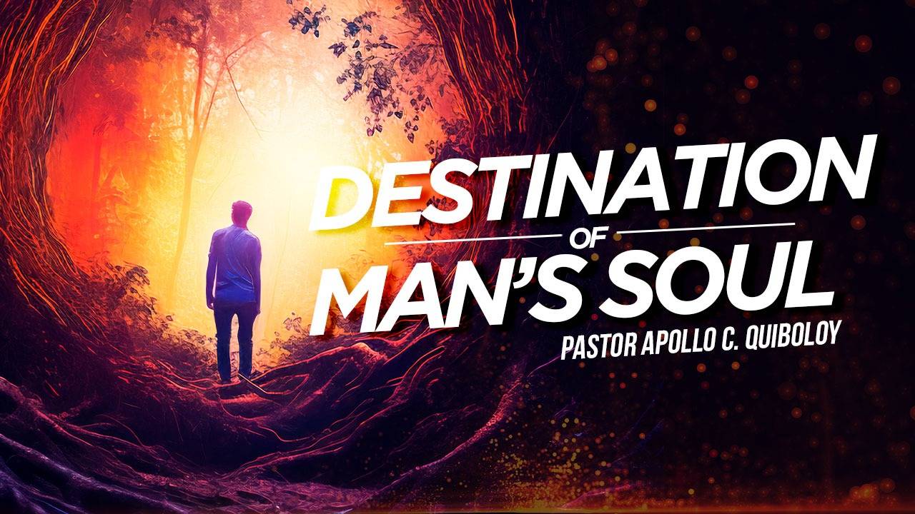 GOSPEL OF THE KINGDOM: Destination of Man’s Soul • Pastor Apollo C Quiboloys